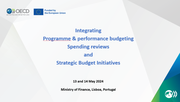 Logos da OCDE e da Comissão Europeia e o descritivo: Integrating Programme & performance budgeting Spending reviews and Strategic Budget Initiatives. 13 and 14 May 2024.Ministry of Finance, Lisboa, Portugal