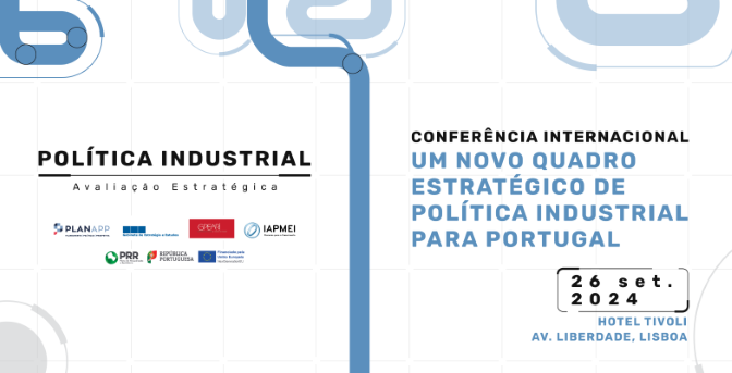 Banner. Lado esquerdo: Política Industrial, logos das entidades envolvidas (PlanAPP, GEE, GPEARI e IAPMEI) e do PRR, Republica Portuguesa e Comissão Europeia. Do lado direito: Um Novo Quadro Estratégico de Política Industrial para Portugal, 26 set. 2024, Hotel Tivoli, Av. da Liberdade, Lisboa